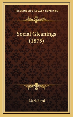 Social Gleanings (1875) 116503882X Book Cover