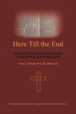 Here Till the End: The Case for the Post-Tribul... 1426997485 Book Cover