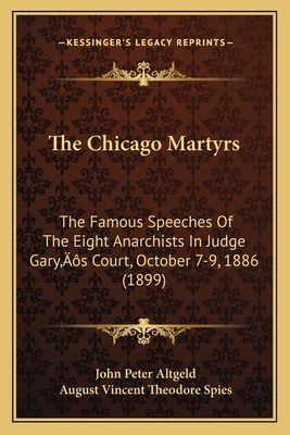 The Chicago Martyrs: The Famous Speeches Of The... 1166165035 Book Cover