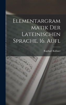 Elementargrammatik Der Lateinischen Sprache. 16... [German] 1017963371 Book Cover