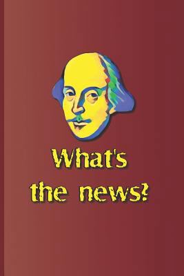 What's the News?: A Quote from Several Plays by... 1797953222 Book Cover