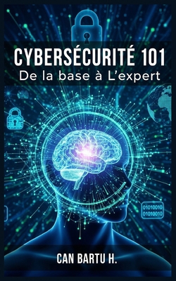 Cybersécurité 101: De la base à L'expert [French] B0D2Q79SGK Book Cover