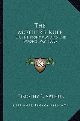 The Mother's Rule: Or The Right Way And The Wro... 1163977225 Book Cover