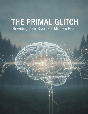 The Primal Glitch: Rewiring Your Brain For Mode... B0H67NSQ2H Book Cover