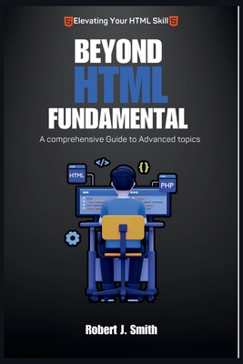 Beyond HTML Fundamentals: A comprehensive Guide... B0CGFFWY62 Book Cover
