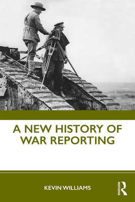 A New History of War Reporting 0415694981 Book Cover