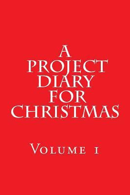 A Project Diary for Christmas: (Volume 1) 1981595708 Book Cover