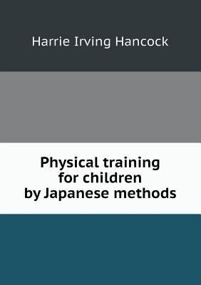 Physical training for children by Japanese methods 5518452691 Book Cover