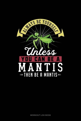 Always Be Yourself Unless You Can Be A Mantis T... 1672112109 Book Cover