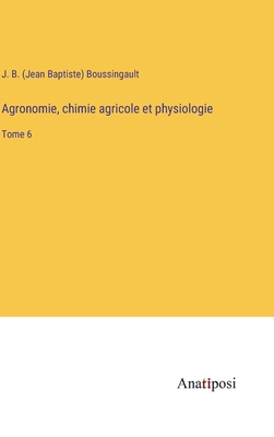 Agronomie, chimie agricole et physiologie: Tome 6 [French] 3382700190 Book Cover