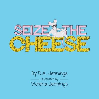 Seize the Cheese 0996655042 Book Cover