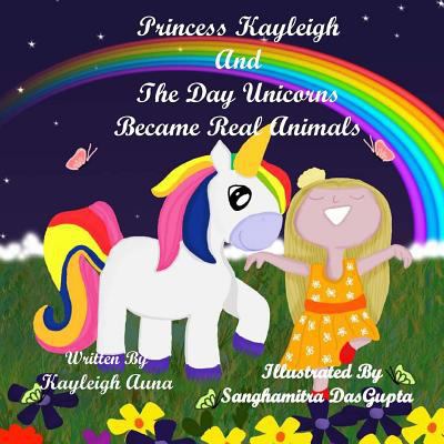 Princess Kayleigh: The Day Unicorns Became Real... 1726064646 Book Cover