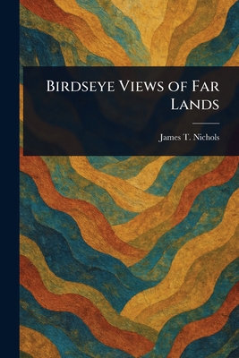 Birdseye Views of Far Lands 1023232545 Book Cover
