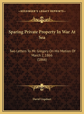 Sparing Private Property In War At Sea: Two Let... 1169556310 Book Cover