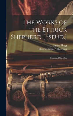 The Works of the Ettrick Shepherd [Pseud.]: Tal... 1020329769 Book Cover