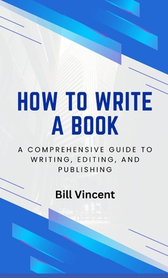 How to Write a Book: A Comprehensive Guide to W... B0DC1VPCFF Book Cover