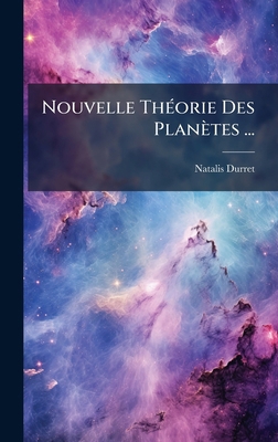 Nouvelle ThÃ(c)orie Des Planètes ... [French] 1023922827 Book Cover