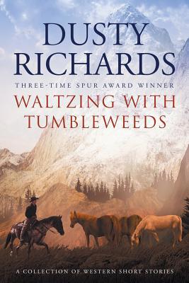 Waltzing With Tumbleweeds: A Collection of West... 1633733785 Book Cover