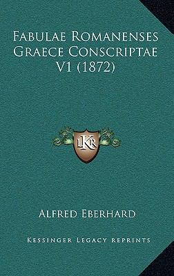Fabulae Romanenses Graece Conscriptae V1 (1872) [Latin] 1167887514 Book Cover
