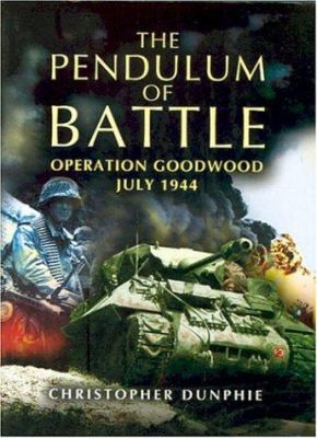 The Pendulum of Battle: Operation Goodwood - Ju... 1844150100 Book Cover