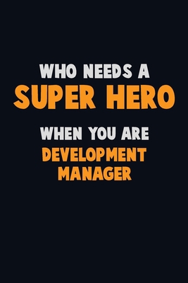 Who Need A SUPER HERO, When You Are Development... 1670694984 Book Cover