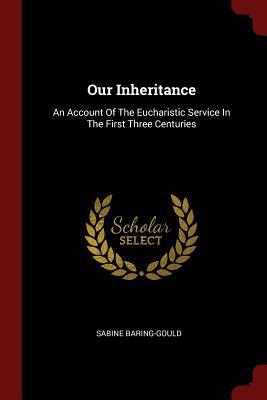 Our Inheritance: An Account Of The Eucharistic ... 1376362341 Book Cover