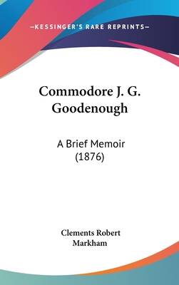 Commodore J. G. Goodenough: A Brief Memoir (1876) 1162086297 Book Cover