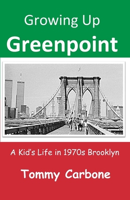 Growing Up Greenpoint: A Kid's Life in 1970s Br... 1732111715 Book Cover