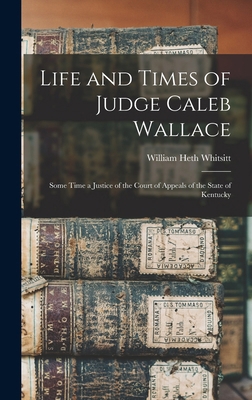 Life and Times of Judge Caleb Wallace: Some Tim... 1016577737 Book Cover