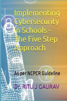 Paperback Implementing Cybersecurity in Schools - the Five Step Approach : As per NCPCR Guidelines Book