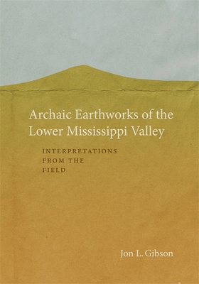Archaic Earthworks of the Lower Mississippi Val... 0807172030 Book Cover