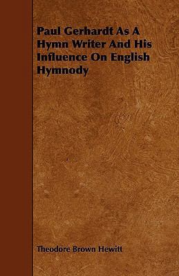 Paul Gerhardt As A Hymn Writer And His Influenc... 1444677446 Book Cover