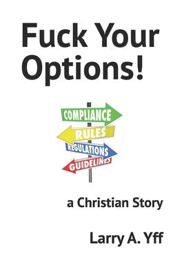 Fuck Your Options!: a Christian Story B0BBYB8TL1 Book Cover
