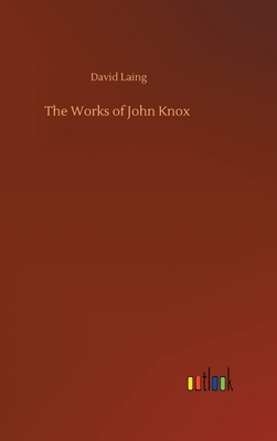 The Works of John Knox 3752388277 Book Cover
