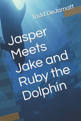 Jasper Meets Jake and Ruby the Dolphin B0BSWV4JJT Book Cover