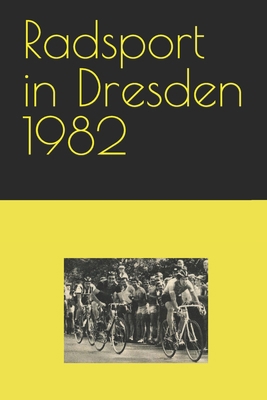 Radsport in Dresden 1982 [German] B0BW2RSM4M Book Cover