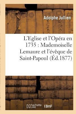 L'Eglise Et l'Opéra En 1735: Mademoiselle Lemau... [French] 2012786081 Book Cover