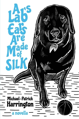 A Lab's Ears Are Made of SILK 1736529722 Book Cover
