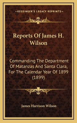 Reports Of James H. Wilson: Commanding The Depa... 1165722372 Book Cover