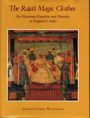 The Raja's Magic Clothes: Re-Visioning Kingship... 0271010665 Book Cover