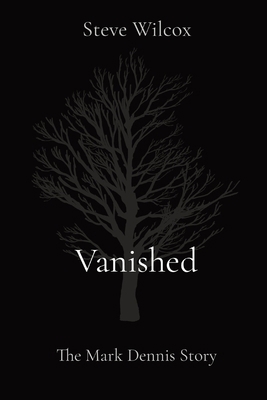 Vanished: The Mark Dennis Story 0578307898 Book Cover