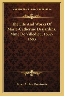 The Life And Works Of Marie-Catherine Desjardin... 1163159174 Book Cover