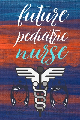 future pediatric nurse: gift for nurse-nurse pr... B084DG66Y1 Book Cover