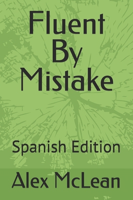 Fluent By Mistake: Spanish Edition B0FP4YSSP5 Book Cover