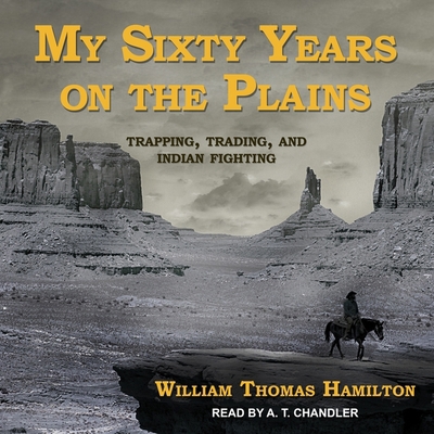 My Sixty Years on the Plains: Trapping, Trading... B08Z4B15VM Book Cover