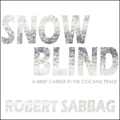 Snowblind: A Brief Career in the Cocaine Trade 168457479X Book Cover