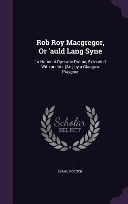 Rob Roy MacGregor, or 'Auld Lang Syne: 'A Natio... 134087220X Book Cover