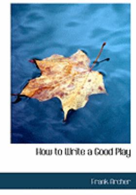 How to Write a Good Play [Large Print] 0554772779 Book Cover