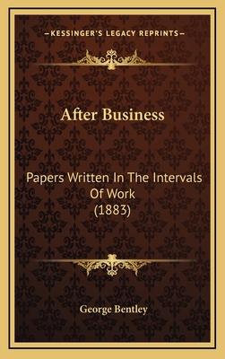 After Business: Papers Written in the Intervals... 1164706659 Book Cover