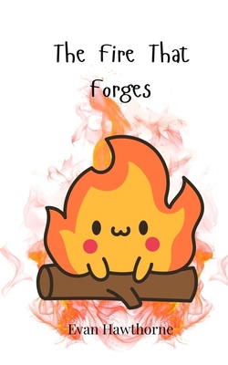 The Fire That Forges 369074797X Book Cover